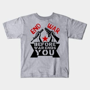 End War Before War Ends You - Anti War, Anti Imperialist, Peace Kids T-Shirt